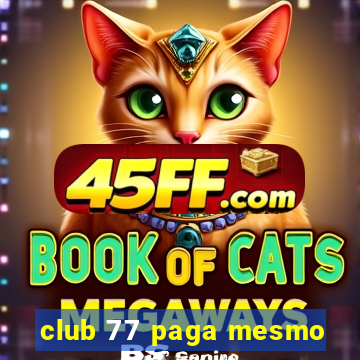 club 77 paga mesmo